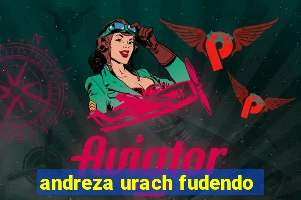 andreza urach fudendo